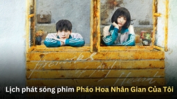 Lịch phát sóng phim Pháo Hoa Nhân Gian Của Tôi trên MGTV, K+