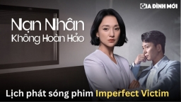 Lịch phát sóng phim Nạn Nhân Không Hoàn Hảo trên iQIYI