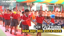 Lịch tựu trường năm học mới 2023 - 2024 của một số trường trên cả nước