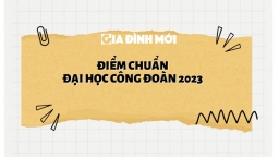 Điểm chuẩn Đại học Công đoàn 2023 mới nhất, nóng nhất: Cao nhất 26 điểm