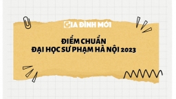 Điểm chuẩn trường Đại học Sư phạm Hà Nội năm 2023 chuẩn nhất, nhanh nhất