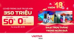 Đại tiệc sinh nhật Viettel Store - Tròn 18, sale trọn tháng, trúng ngàn quà