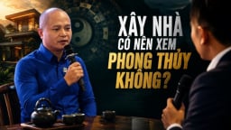 Có nên xem phong thủy khi xây nhà: Lời khuyên từ KTS Nguyễn Đức Hiếu