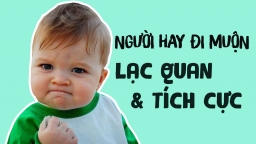 Nghịch lý: Người hay đi muộn lại thường có tinh thần lạc quan, tích cực