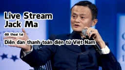 Livestream tỷ phú Jack Ma đối thoại tại Diễn đàn thanh toán điện tử Việt Nam