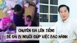 Chuyên gia lý giải hiện tượng người giúp việc bạo hành trẻ em ngày càng phổ biến