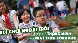 Vui chơi ngoài trời giúp trẻ thông minh và phát triển toàn diện hơn