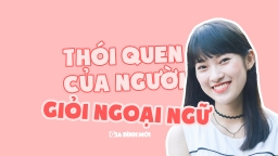 6 thói quen của những người giỏi ngoại ngữ mà bạn nên học tập