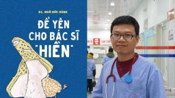 Để yên cho bác sĩ ‘hiền’ – Những góc nhìn khác về nghề y của người trong cuộc