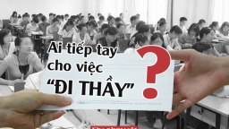 Ai tiếp tay cho việc ‘đi thầy’?