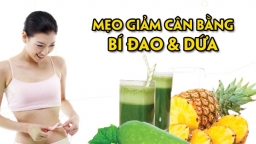 Mẹo giảm cân nhanh bằng bí đao và dứa an toàn, giúp chị em lấy lại vóc dáng eo thon