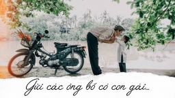 Gửi các ông bố có con gái...