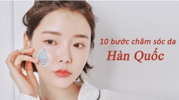 10 bước chăm sóc theo cách của phụ nữ Hàn Quốc để có làn da láng mịn không tì vết