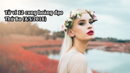 Thứ Ba của bạn ngày 8/5/2018: Tử vi 12 cung hoàng đạo khuyên Xử Nữ cần cố gắng hơn