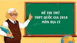 Đề thi thử THPT Quốc gia 2018 môn Địa lý có đáp án và lời giải chi tiết, chính xác nhất