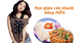 Mẹo giảm cân nhanh bằng miến an toàn mà hiệu quả, giúp bạn nhanh lấy lại vóc dáng