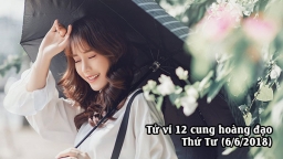 Thứ Tư của bạn ngày 6/6/2018: Tử vi cá nhân hàng ngày khuyên Xử Nữ đừng quá cố chấp