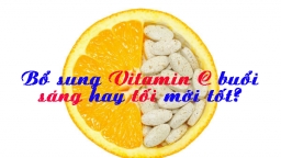 Uống Vitamin C vào thời điểm này tốt hơn cả thuốc bổ có thể bạn chưa biết