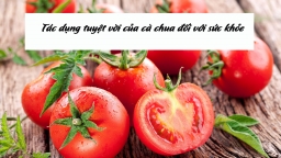 Tác dụng tuyệt vời của cà chua đối với sức khỏe có thể bạn chưa biết