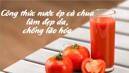 7 công thức nước ép cà chua làm đẹp da, chống lão hóa