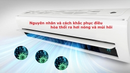 Nguyên nhân và khắc phục điều hòa thổi ra hơi nóng, mùi hôi