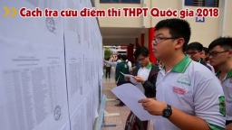 Cách tra cứu điểm thi THPT Quốc gia 2018 nhanh, đầy đủ và chính xác nhất