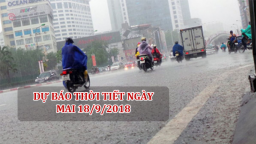 Dự báo thời tiết ngày mai 18/9/2018: Hà Nội mưa to, nguy cơ cao xảy ra lốc xoáy