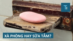 Xà phòng bánh và sữa tắm: Nên dùng loại nào?