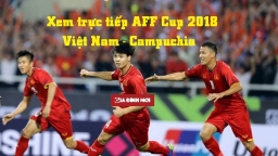 Xem trực tiếp AFF Cup 2018 trận Việt Nam - Campuchia