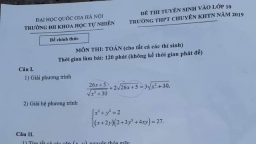 Nhận định Đề thi Toán lớp 10 chuyên Khoa học Tự nhiên: Khó lấy điểm 9, 10