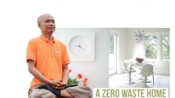 Zero Waste Home- Không thể muộn hơn để thực hành lối sống 'Nhà không rác'