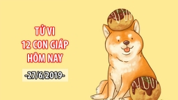 Tử vi 12 con giáp hôm nay 27/6: Tuổi Tuất có điềm xui xẻo