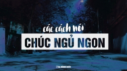 Đừng chỉ nói 'Good night', bỏ túi ngay 24 câu chúc ngủ ngon tiếng Anh cực sành điệu này