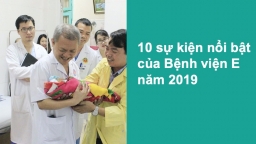 10 sự kiện nổi bật nhất của bệnh viện E năm 2019