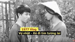 Clip mới nhất của 1977 Vlog: Vợ nhặt - Kẻ đi tìm tương lai