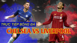 Trực tiếp bóng đá FA Cup: Chelsea vs Liverpool trên Thể Thao TV