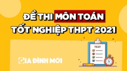 Đề thi môn Toán tốt nghiệp THPT 2021 đầy đủ nhất