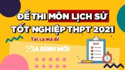 Đề thi, đáp án môn Lịch sử tốt nghiệp THPT 2021 đợt 2 tất cả mã đề đầy đủ nhất