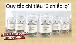 Quy tắc '6 chiếc lọ'- cách chia nhỏ thu nhập giúp quản lý tài chính thông minh hơn