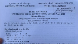 Đề thi vào lớp 10 chuyên Hóa trường Chuyên Sư phạm 2022 đầy đủ nhất