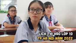 Lịch thi tuyển sinh lớp 10 Hà Nội năm 2022 đầy đủ, chi tiết nhất