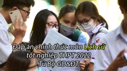 Đáp án chính thức môn Lịch sử tốt nghiệp THPT 2022 của Bộ GD&ĐT