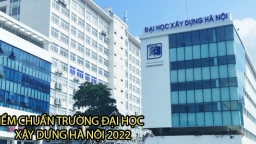 Điểm chuẩn trường Đại học Xây dựng Hà Nội năm 2022 chính xác nhất