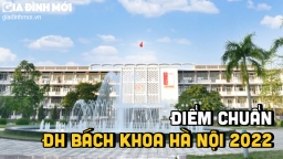 Điểm chuẩn trường Đại học Bách khoa Hà Nội 2022 chính xác nhất