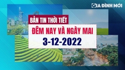 Bản tin thời tiết đêm nay và ngày mai 3/12/2022