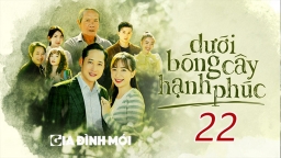 Dưới bóng cây hạnh phúc tập 22 trực tiếp VTV1 ngày 22/2/2023