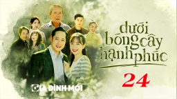 Dưới bóng cây hạnh phúc tập 24 trực tiếp VTV1 ngày 24/2/2023