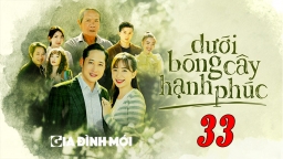 Dưới bóng cây hạnh phúc tập 33 trực tiếp VTV1 ngày 13/3/2023