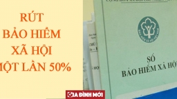 Đề xuất: Rút Bảo hiểm xã hội 1 lần chỉ được nhận 50% mức hưởng