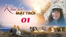 Khúc hát mặt trời tập 1 trực tiếp VTV1 ngày 30/3/2023